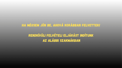 Intézményünk rendkívüli felvételi eljárást hirdet az alábbi szakmákban