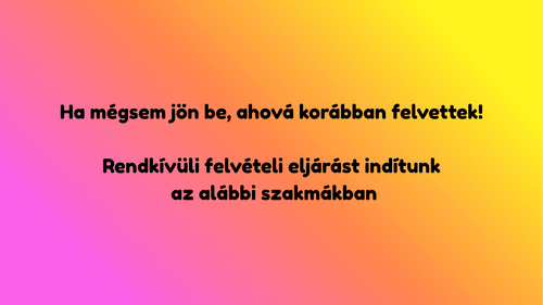 Intézményünk rendkívüli felvételi eljárást hirdet az alábbi szakmákban