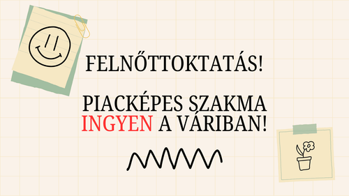 Felnőttoktatás! Piacképes szakma ingyen a Váriban!